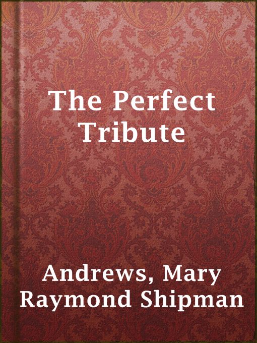 Title details for The Perfect Tribute by Mary Raymond Shipman Andrews - Available